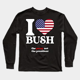 I Love Bush Not The President Long Sleeve T-Shirt